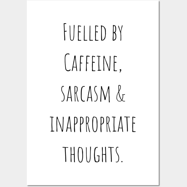 Fuelled by Caffeine, Sarcasm and Inappropriate Thoughts Funny Quote Wall Art by A.P.